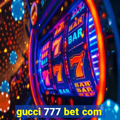 gucci 777 bet com